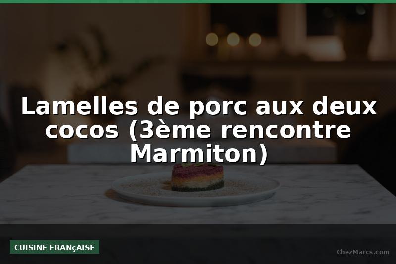 Lamelles de porc aux deux cocos (3ème rencontre Marmiton)
