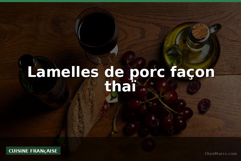 Lamelles de porc façon thaï