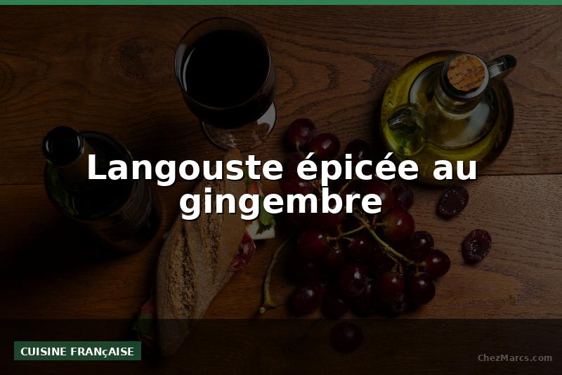 Langouste épicée au gingembre