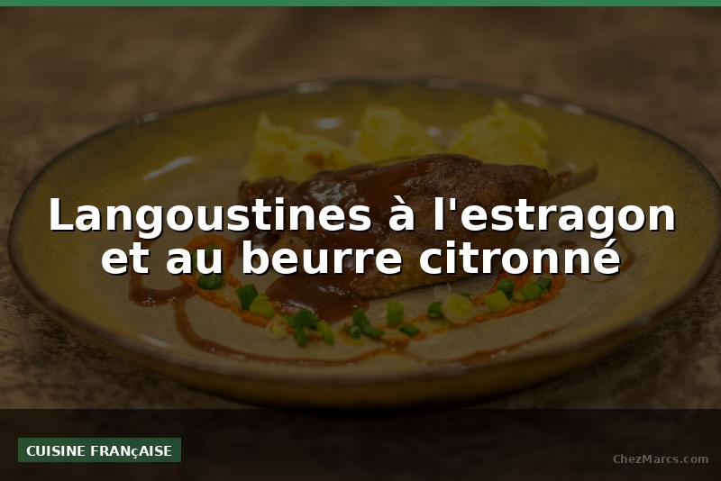 Langoustines à l'estragon et au beurre citronné