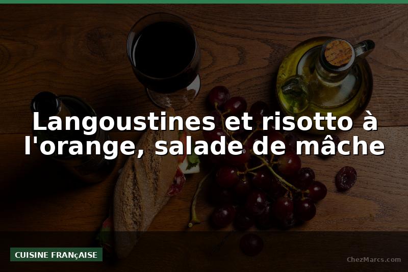 Langoustines et risotto à l'orange, salade de mâche