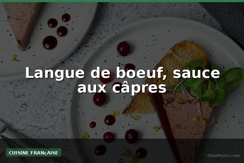 Langue de boeuf, sauce aux câpres