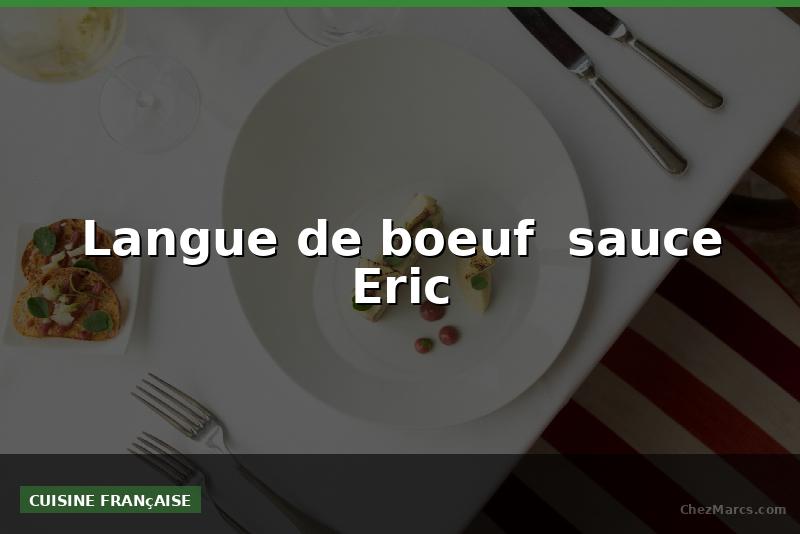 Langue de boeuf  sauce Eric