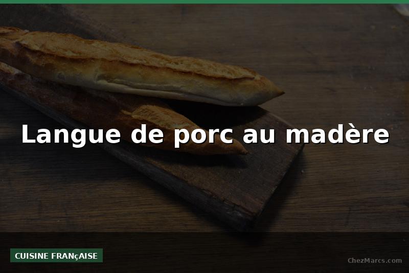 Langue de porc au madère