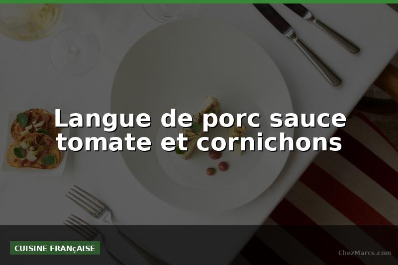 Langue de porc sauce tomate et cornichons