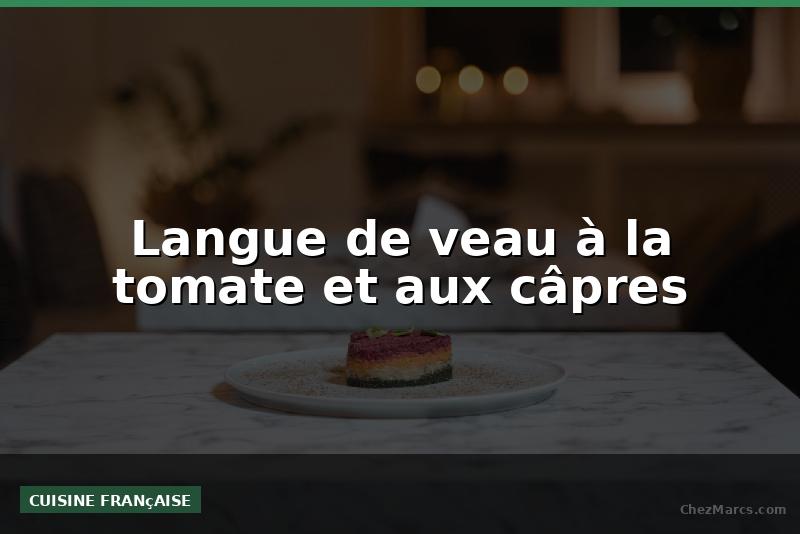 Langue de veau à la tomate et aux câpres
