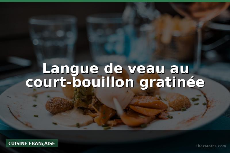 Langue de veau au court-bouillon gratinée