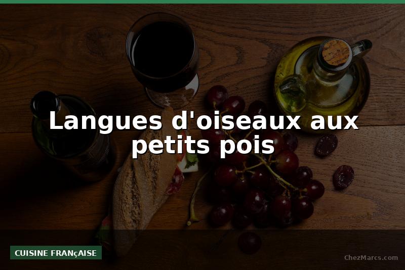Langues d'oiseaux aux petits pois