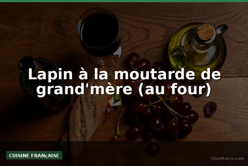 Lapin à la moutarde de grand'mère (au four)