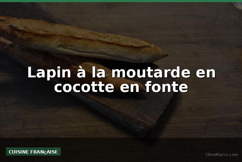Lapin à la moutarde en cocotte en fonte