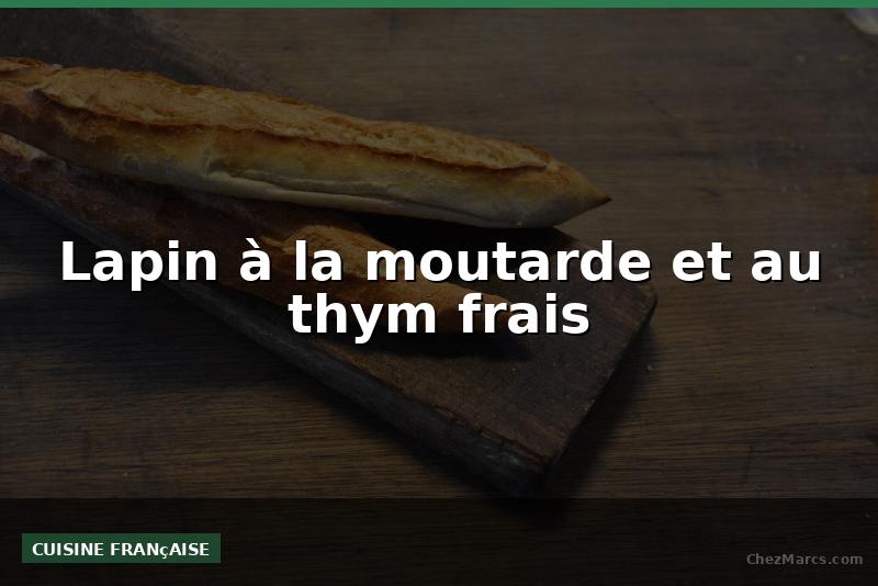 Lapin à la moutarde et au thym frais