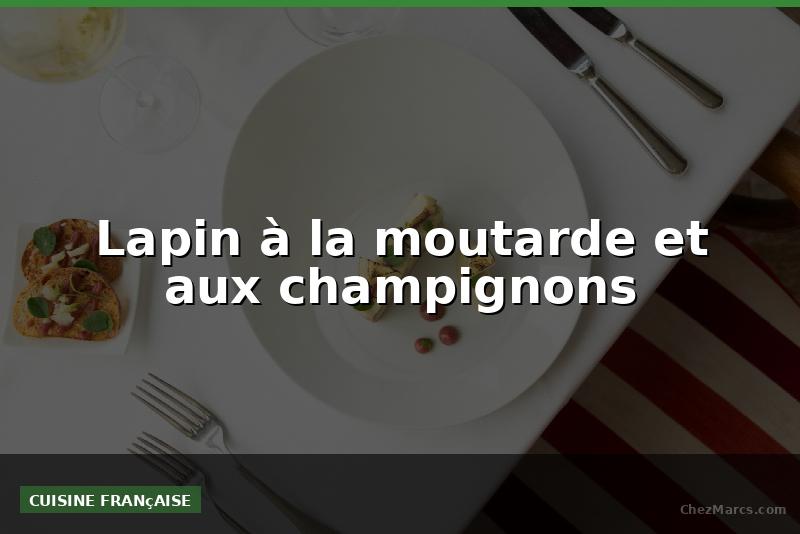 Lapin à la moutarde et aux champignons