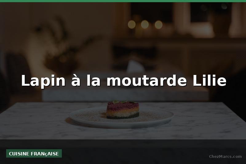 Lapin à la moutarde Lilie