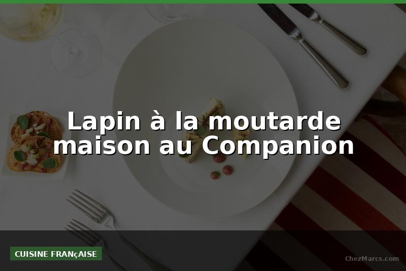 Lapin à la moutarde maison au Companion