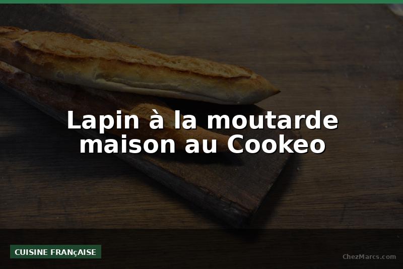 Lapin à la moutarde maison au Cookeo