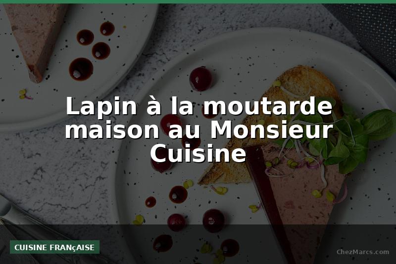 Lapin à la moutarde maison au Monsieur Cuisine