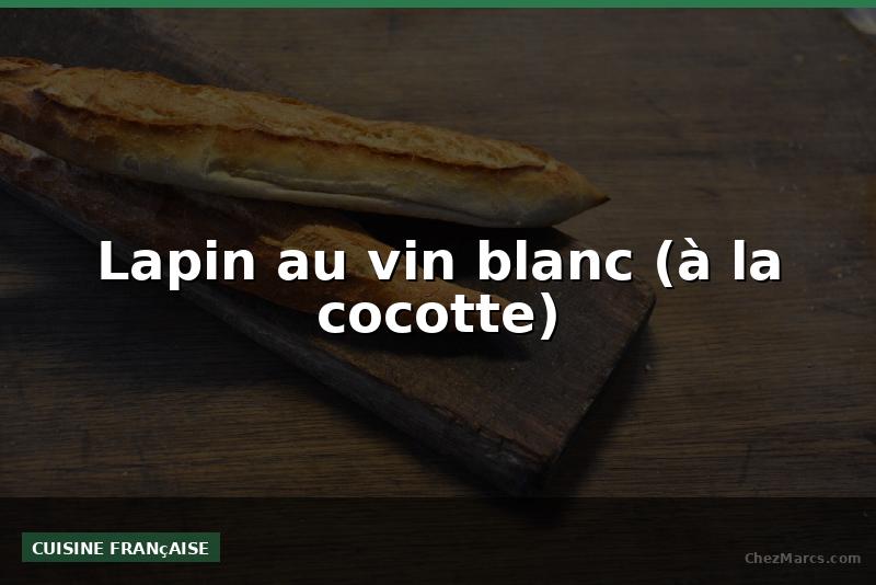 Lapin au vin blanc (à la cocotte)