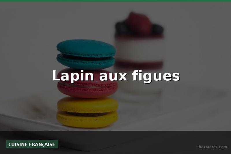 Lapin aux figues