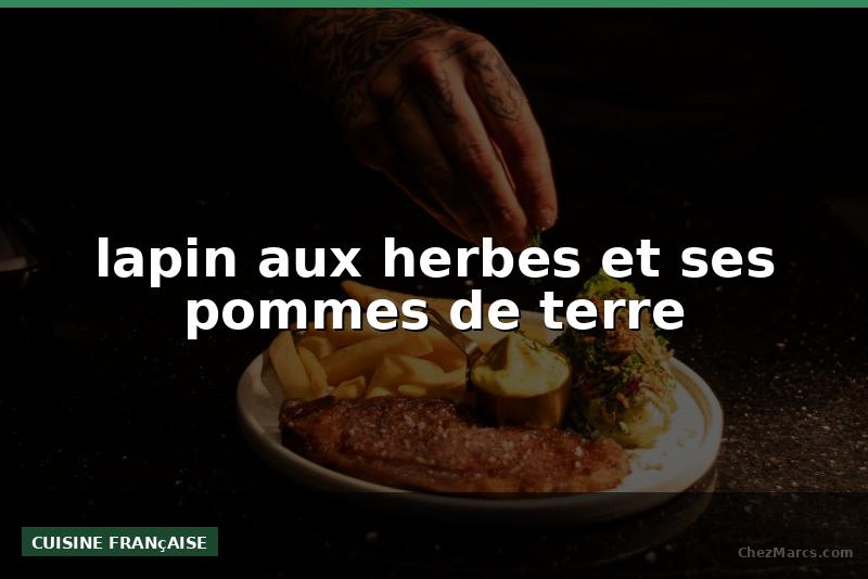 lapin aux herbes et ses pommes de terre