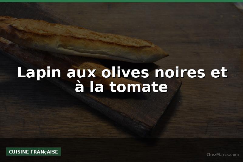 Lapin aux olives noires et à la tomate
