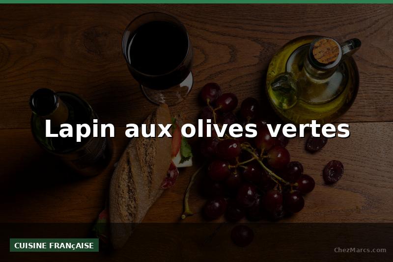 Lapin aux olives vertes