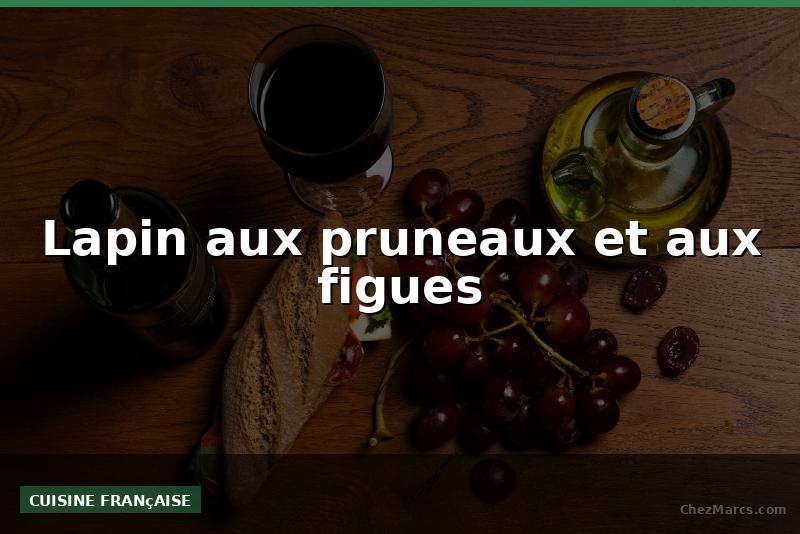 Lapin aux pruneaux et aux figues