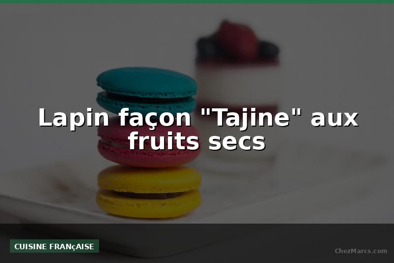 Lapin façon "Tajine" aux fruits secs