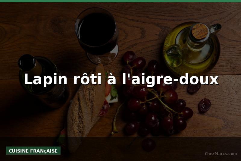 Lapin rôti à l'aigre-doux