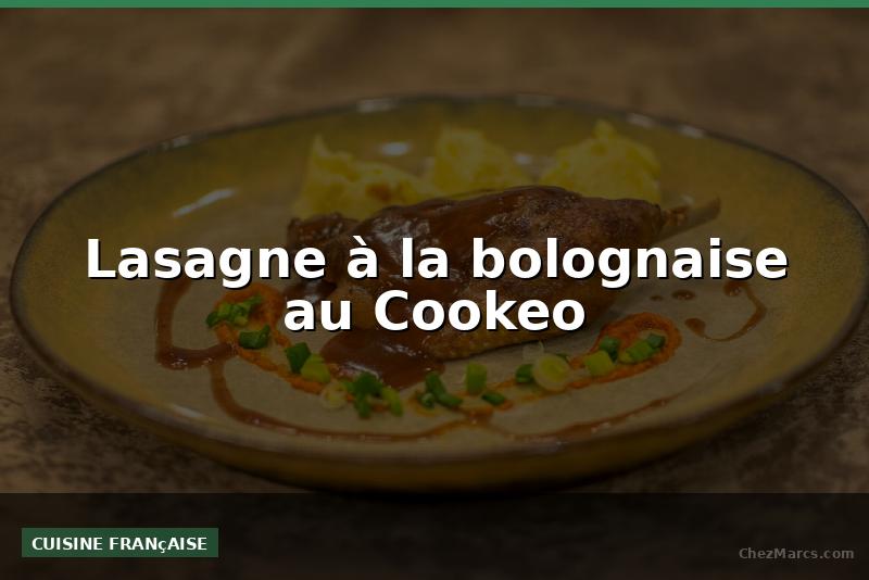 Lasagne à la bolognaise au Cookeo