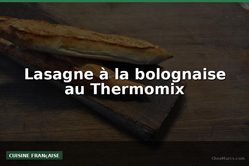 Lasagne à la bolognaise au Thermomix