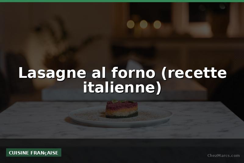 Lasagne al forno (recette italienne)