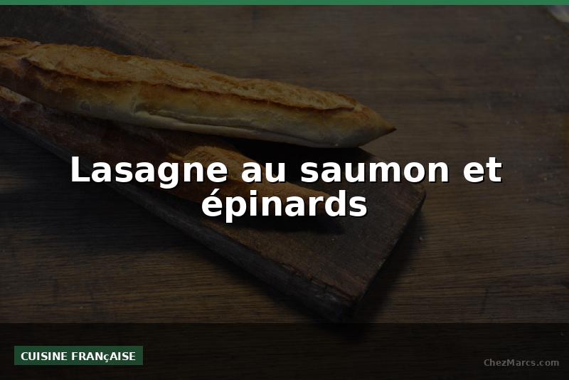 Lasagne au saumon et épinards