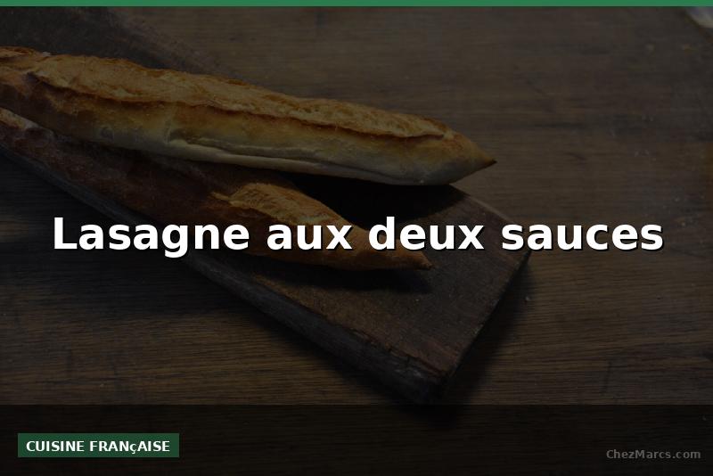 Lasagne aux deux sauces