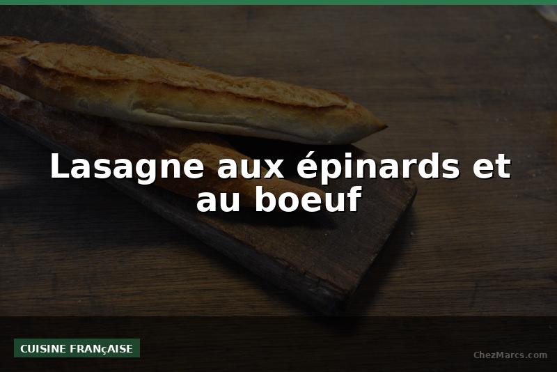 Lasagne aux épinards et au boeuf