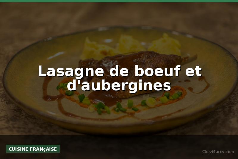 Lasagne de boeuf et d'aubergines