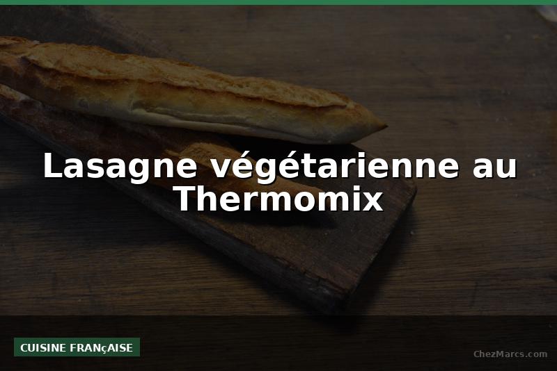 Lasagne végétarienne au Thermomix