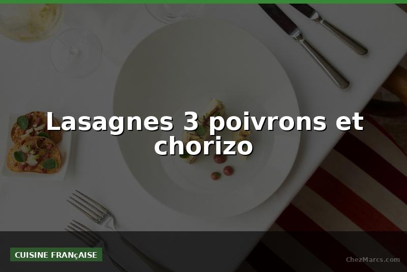 Lasagnes 3 poivrons et chorizo