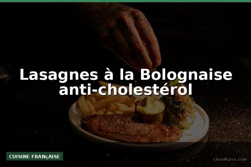 Lasagnes à la Bolognaise anti-cholestérol