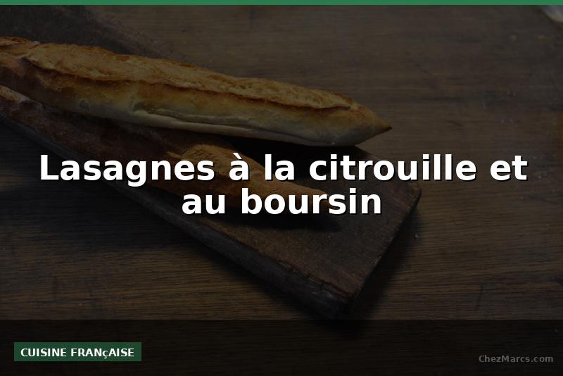 Lasagnes à la citrouille et au boursin