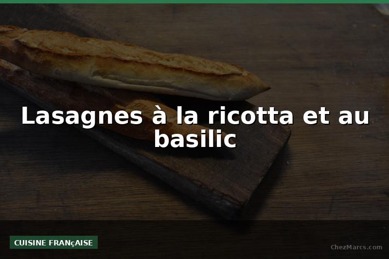 Lasagnes à la ricotta et au basilic