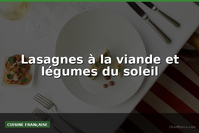 Lasagnes à la viande et légumes du soleil