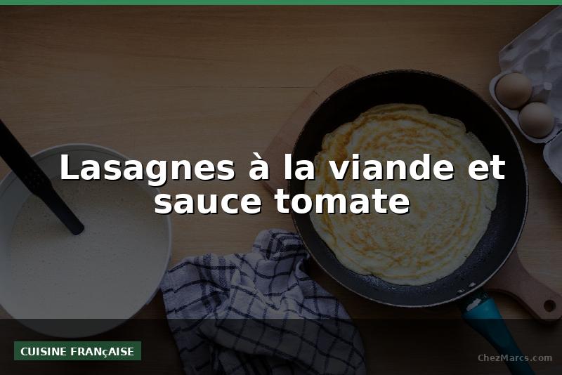 Lasagnes à la viande et sauce tomate