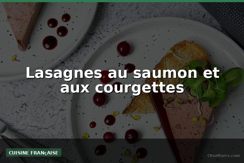 Lasagnes au saumon et aux courgettes