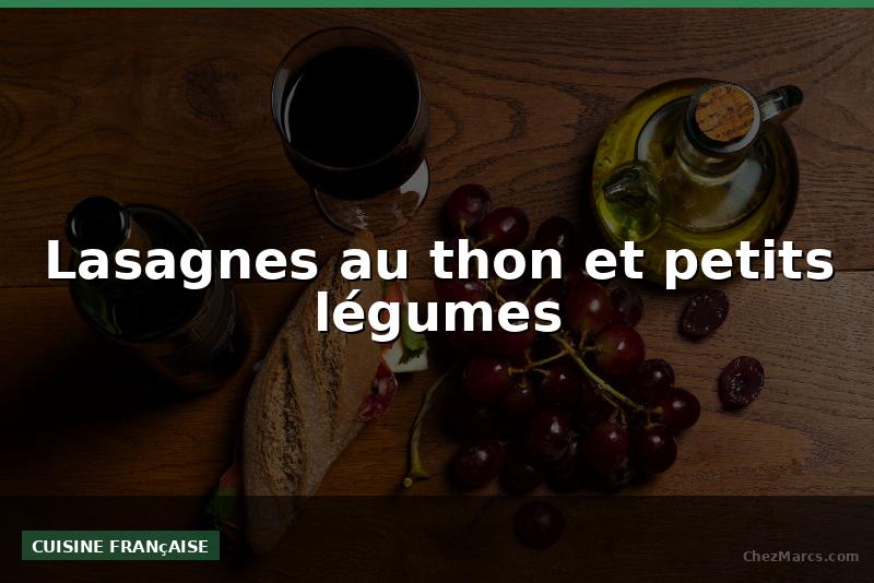 Lasagnes au thon et petits légumes