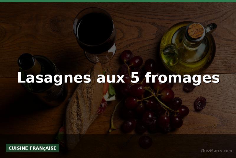 Lasagnes aux 5 fromages