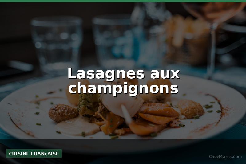 Lasagnes aux champignons