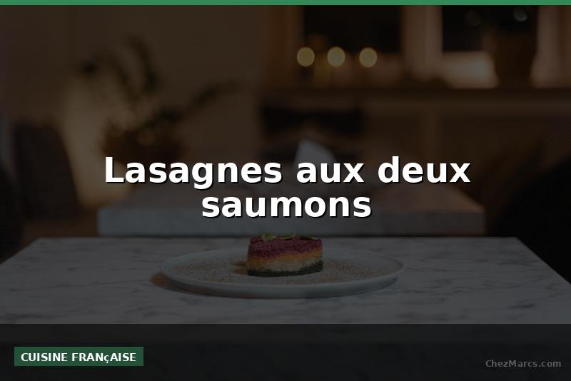Lasagnes aux deux saumons