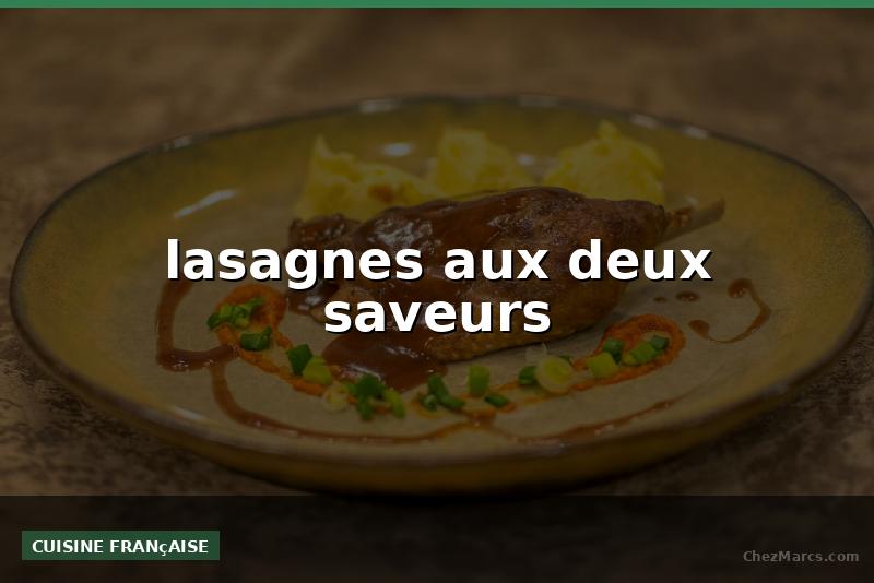 lasagnes aux deux saveurs
