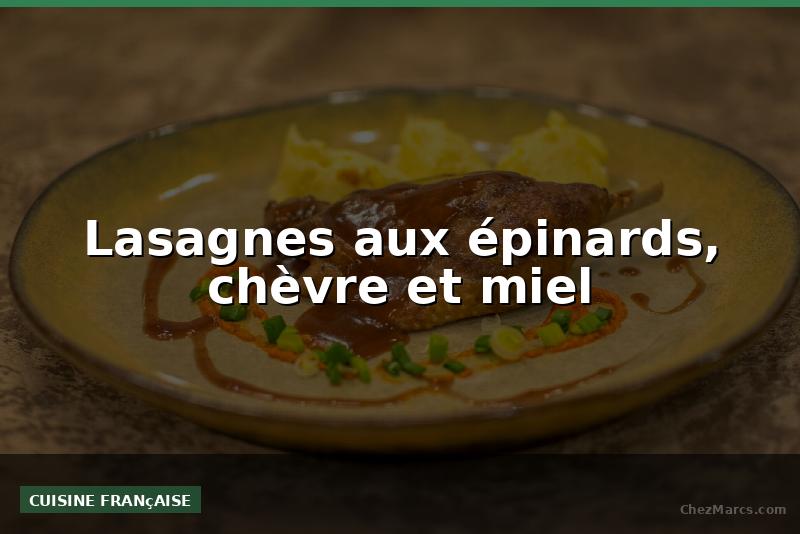 Lasagnes aux épinards, chèvre et miel