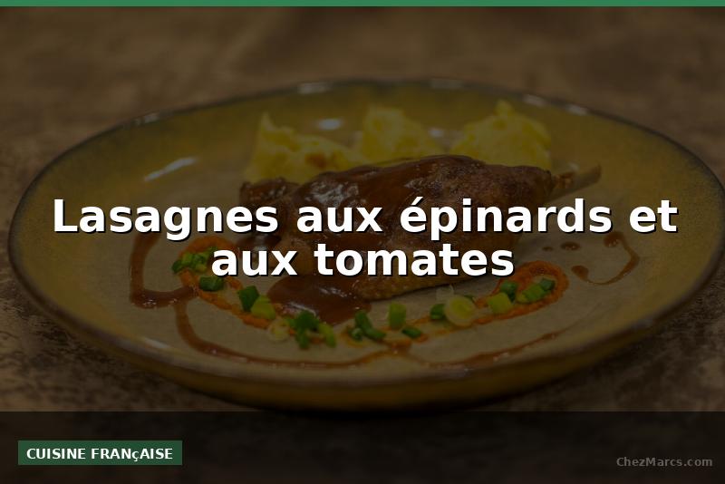 Lasagnes aux épinards et aux tomates